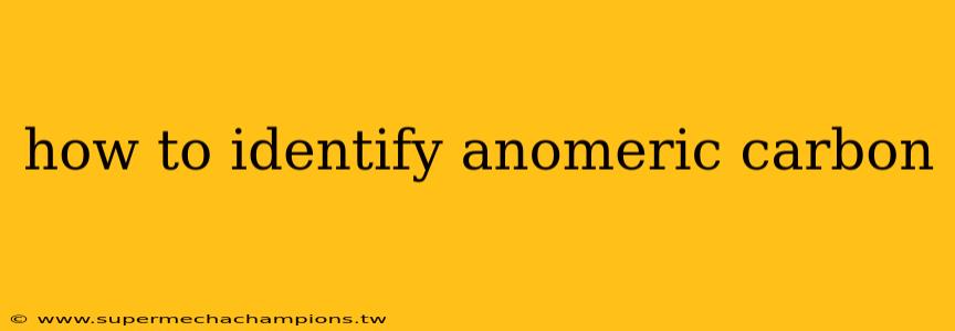 how to identify anomeric carbon
