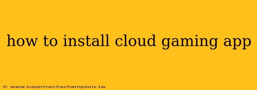 how to install cloud gaming app