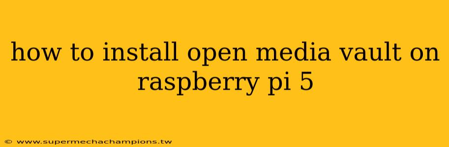 how to install open media vault on raspberry pi 5