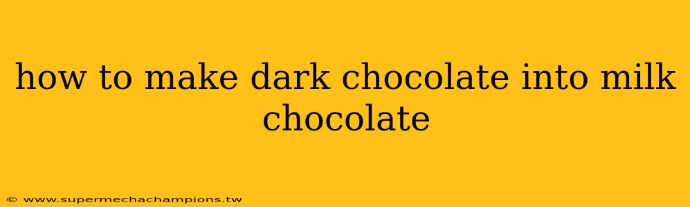 how to make dark chocolate into milk chocolate