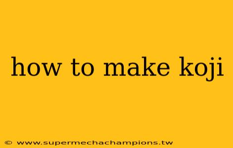 how to make koji