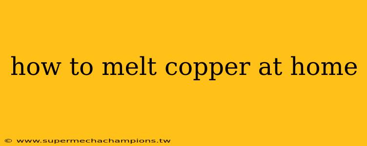 how to melt copper at home