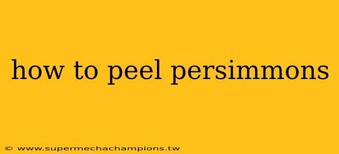how to peel persimmons