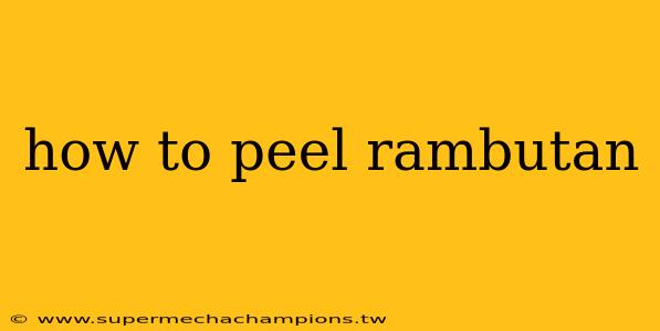 how to peel rambutan