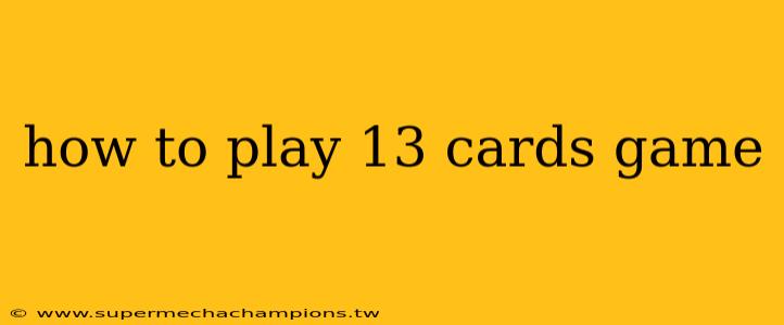 how to play 13 cards game