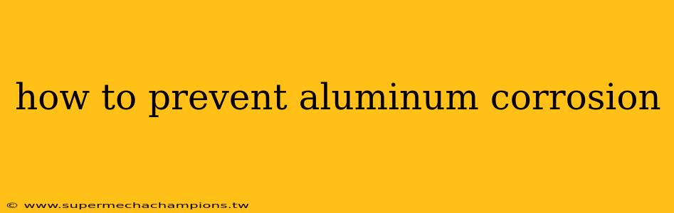 how to prevent aluminum corrosion