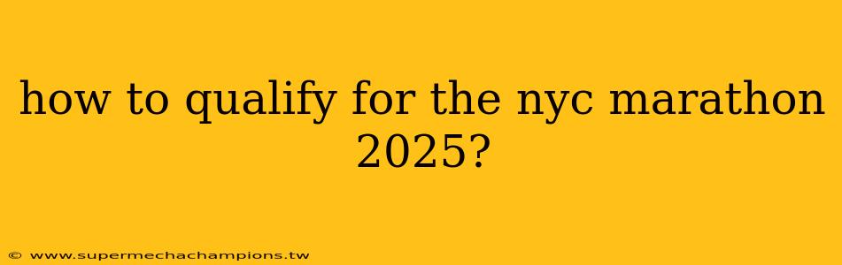 how to qualify for the nyc marathon 2025?
