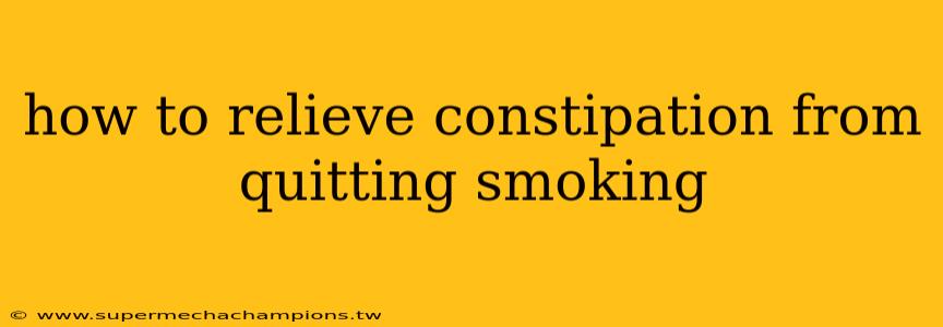 how to relieve constipation from quitting smoking
