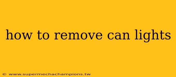 how to remove can lights
