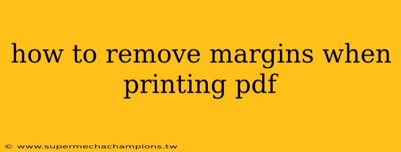 how to remove margins when printing pdf