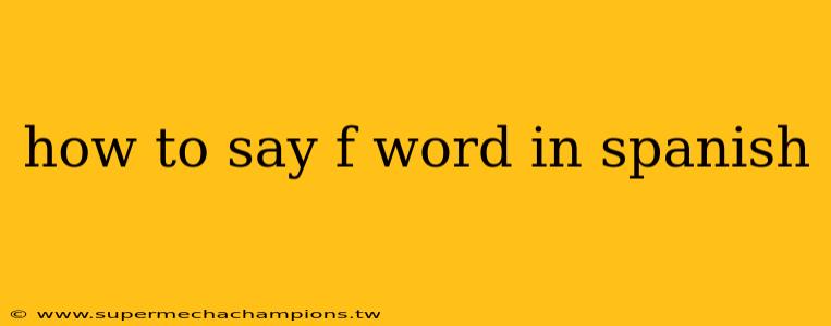 how to say f word in spanish
