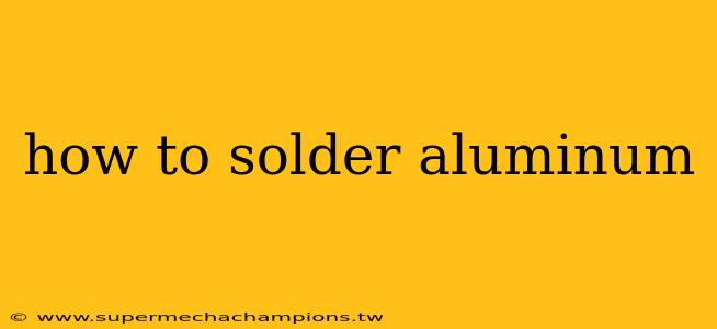 how to solder aluminum