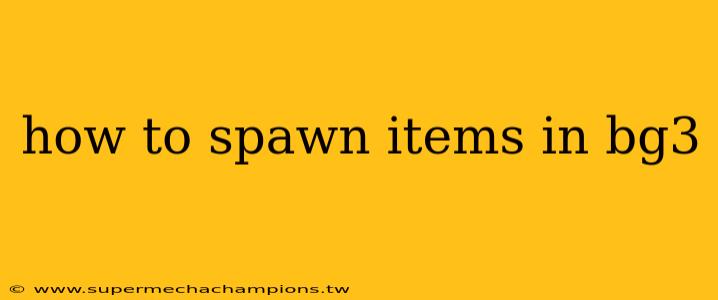 how to spawn items in bg3