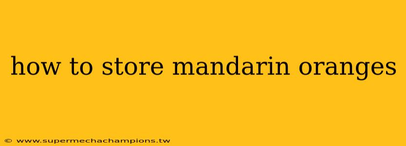 how to store mandarin oranges