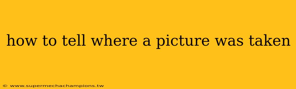 how to tell where a picture was taken