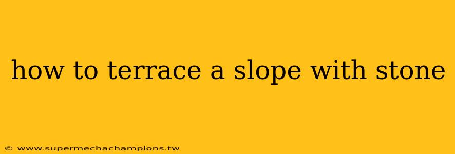 how to terrace a slope with stone