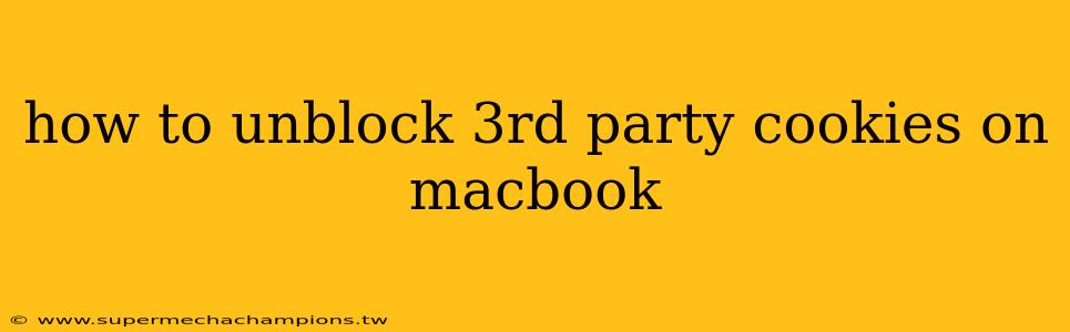 how to unblock 3rd party cookies on macbook