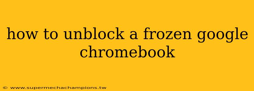 how to unblock a frozen google chromebook
