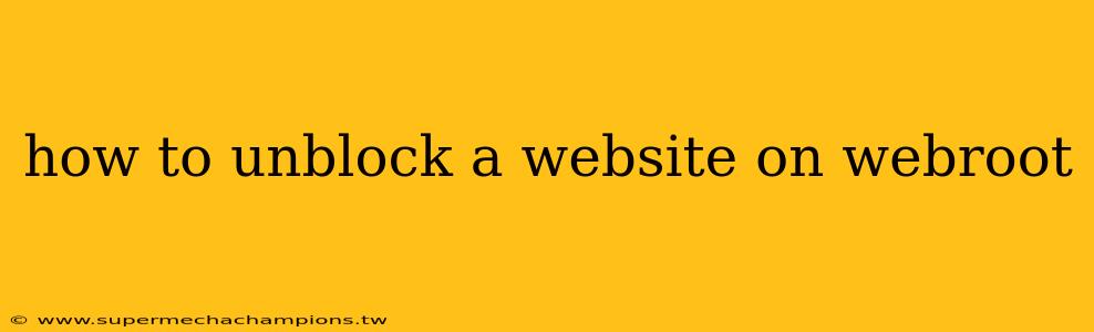 how to unblock a website on webroot