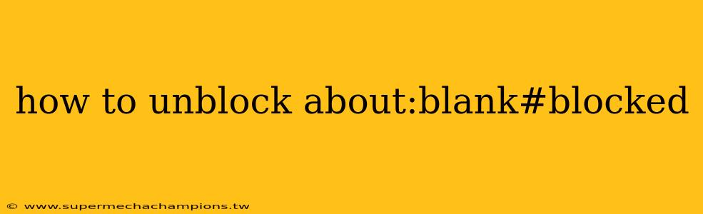 how to unblock about:blank#blocked