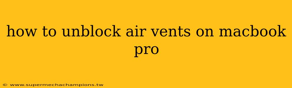 how to unblock air vents on macbook pro