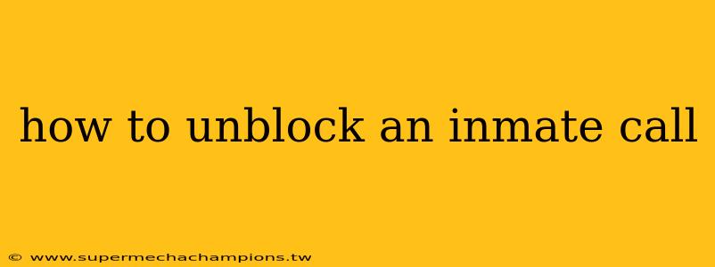 how to unblock an inmate call