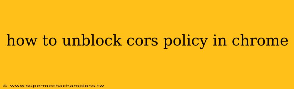 how to unblock cors policy in chrome
