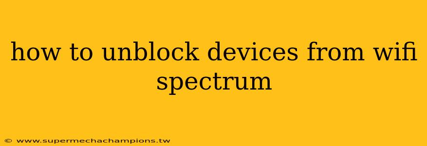 how to unblock devices from wifi spectrum