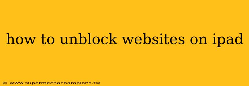 how to unblock websites on ipad