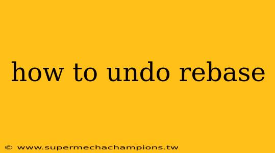 how to undo rebase