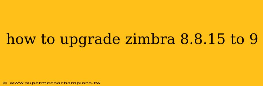 how to upgrade zimbra 8.8.15 to 9