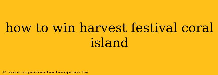 how to win harvest festival coral island