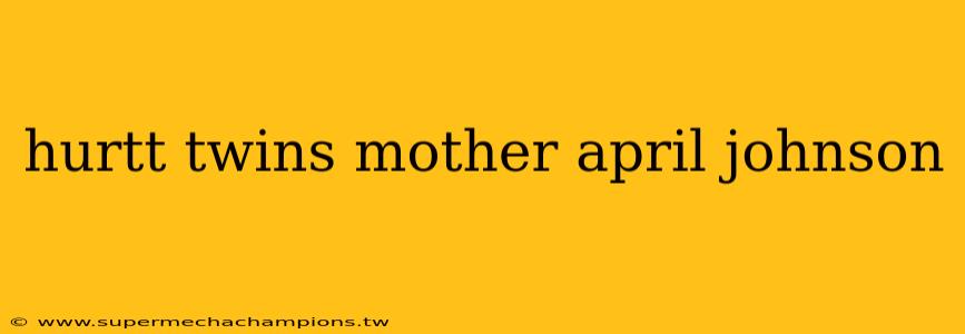 hurtt twins mother april johnson