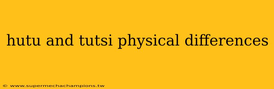 hutu and tutsi physical differences