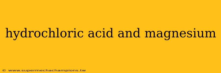 hydrochloric acid and magnesium