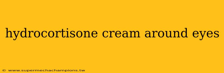 hydrocortisone cream around eyes