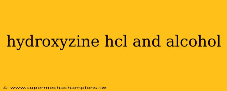 hydroxyzine hcl and alcohol