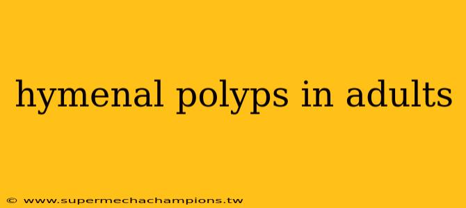 hymenal polyps in adults