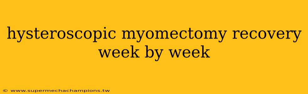 hysteroscopic myomectomy recovery week by week