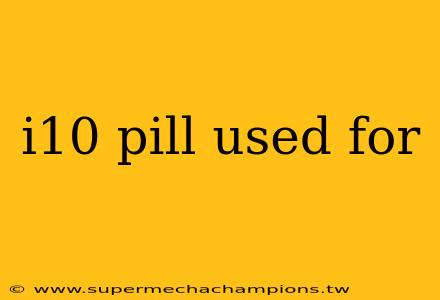i10 pill used for