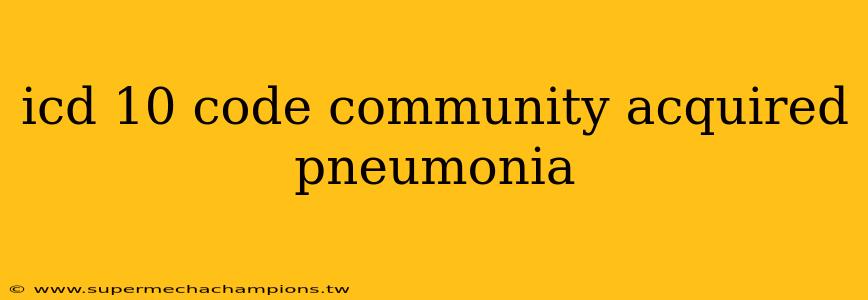 icd 10 code community acquired pneumonia