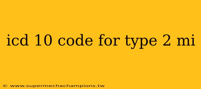 icd 10 code for type 2 mi