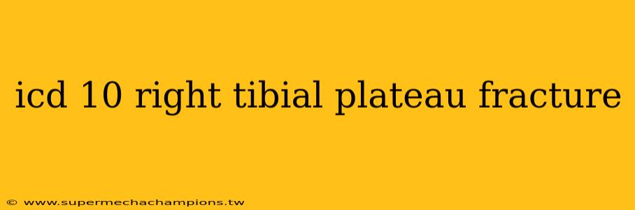icd 10 right tibial plateau fracture