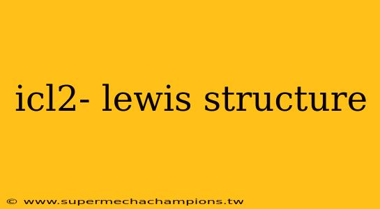 icl2- lewis structure