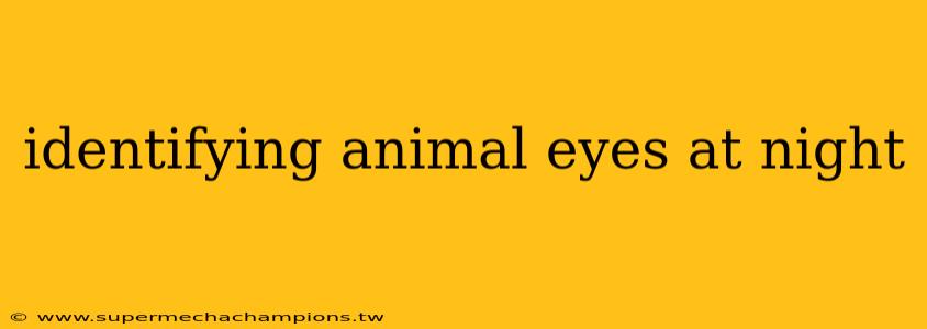 identifying animal eyes at night