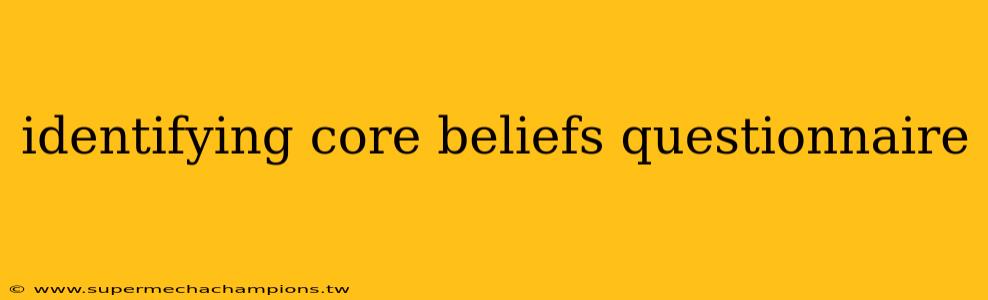 identifying core beliefs questionnaire