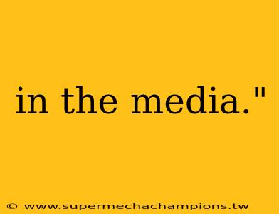 in the media."