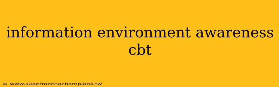 information environment awareness cbt