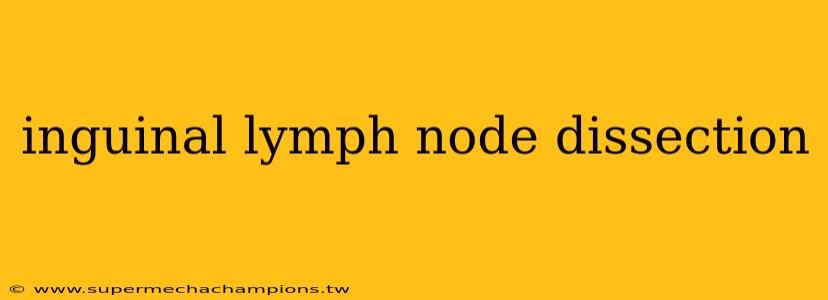 inguinal lymph node dissection