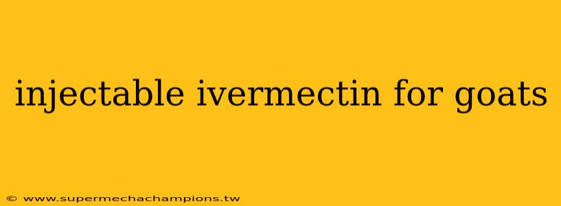 injectable ivermectin for goats